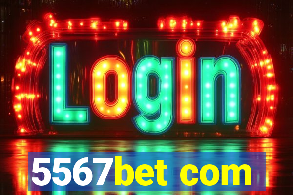 5567bet com